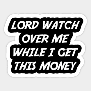 Lord Watch Over Me While I Get This Money Sticker